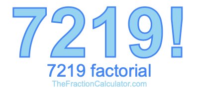 Factorial of 7219 7219 Factorial