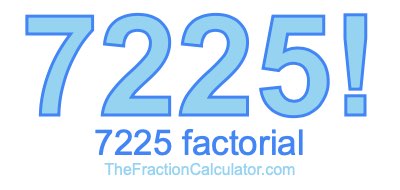 7225 Factorial