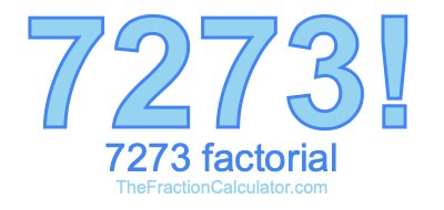 7273 Factorial