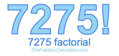 Factorial of 7275 7275 Factorial