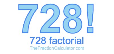 728 Factorial