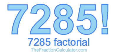 Factorial of 7285 7285 Factorial