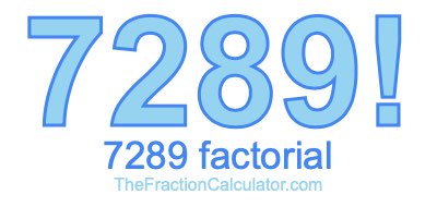 7289 Factorial