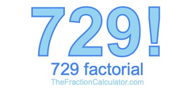 729 Factorial