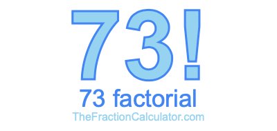 73 Factorial