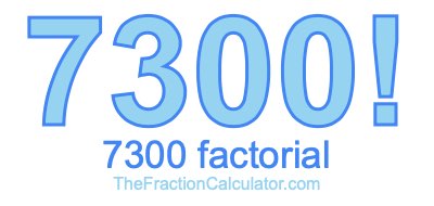 Factorial of 7300 7300 Factorial