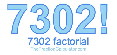 Factorial of 7302 7302 Factorial