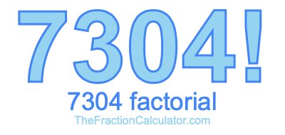 7304 Factorial