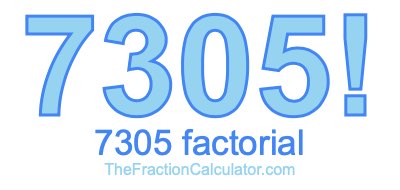 Factorial of 7305 7305 Factorial