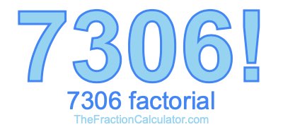 Factorial of 7306 7306 Factorial