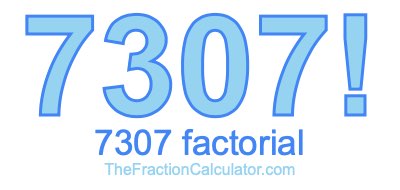 Factorial of 7307 7307 Factorial