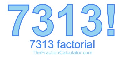 Factorial of 7313 7313 Factorial