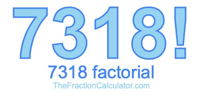 Factorial of 7318 7318 Factorial
