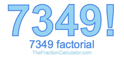 Factorial of 7349 7349 Factorial