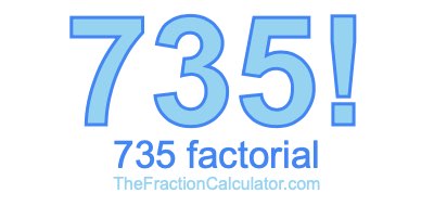 735 Factorial