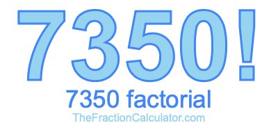 Factorial of 7350 7350 Factorial