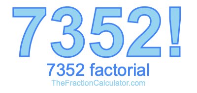 Factorial of 7352 7352 Factorial