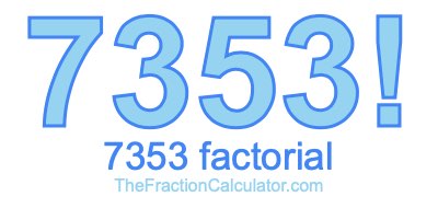 Factorial of 7353 7353 Factorial