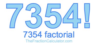 7354 Factorial