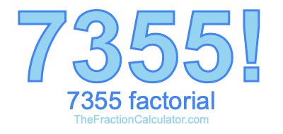 Factorial of 7355 7355 Factorial