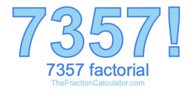 Factorial of 7357 7357 Factorial