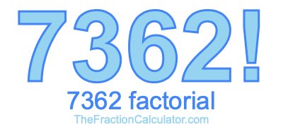 Factorial of 7362 7362 Factorial