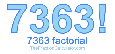 Factorial of 7363 7363 Factorial
