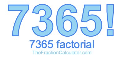7365 Factorial