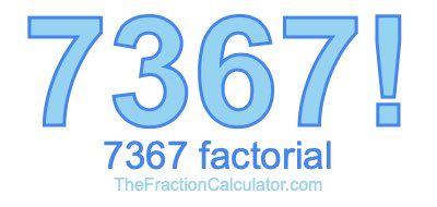 Factorial of 7367 7367 Factorial
