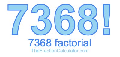 Factorial of 7368 7368 Factorial