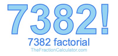 7382 Factorial