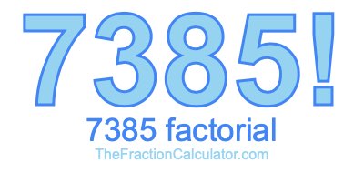 7385 Factorial