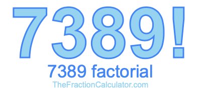 7389 Factorial