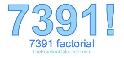 Factorial of 7391 7391 Factorial