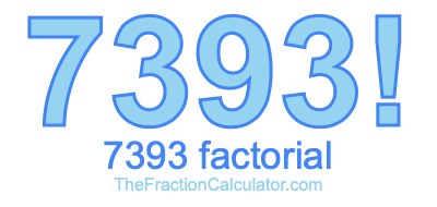 Factorial of 7393 7393 Factorial