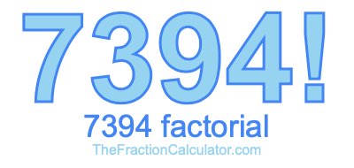 7394 Factorial