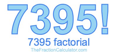 Factorial of 7395 7395 Factorial
