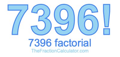 Factorial of 7396 7396 Factorial