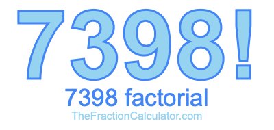 7398 Factorial