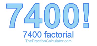 Factorial of 7400 7400 Factorial