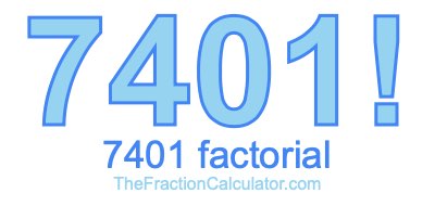 Factorial of 7401 7401 Factorial