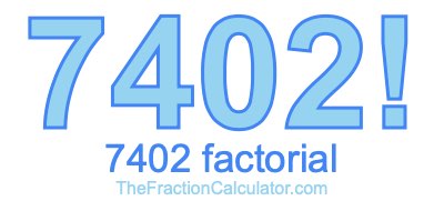 Factorial of 7402 7402 Factorial