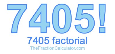 Factorial of 7405 7405 Factorial