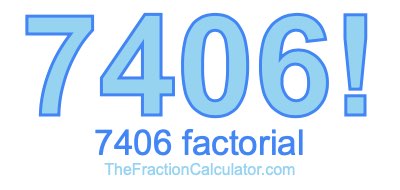 Factorial of 7406 7406 Factorial