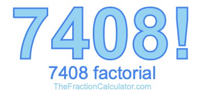 7408 Factorial