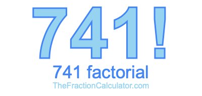 Factorial of 741 741 Factorial