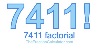 Factorial of 7411 7411 Factorial