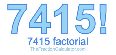 Factorial of 7415 7415 Factorial