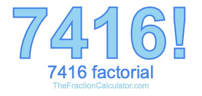 Factorial of 7416 7416 Factorial