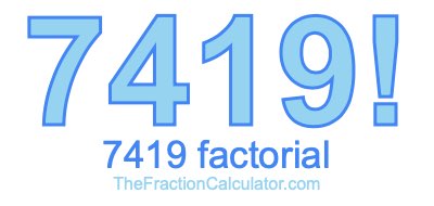 Factorial of 7419 7419 Factorial